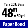 Tara 20lb Banner Bond Paper (48" x 50yd)